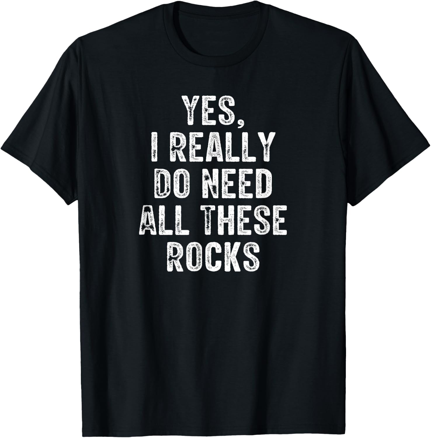 Yes I Really Do Need All These Rocks Retro Vintage T-Shirt - T-Shirt | Black