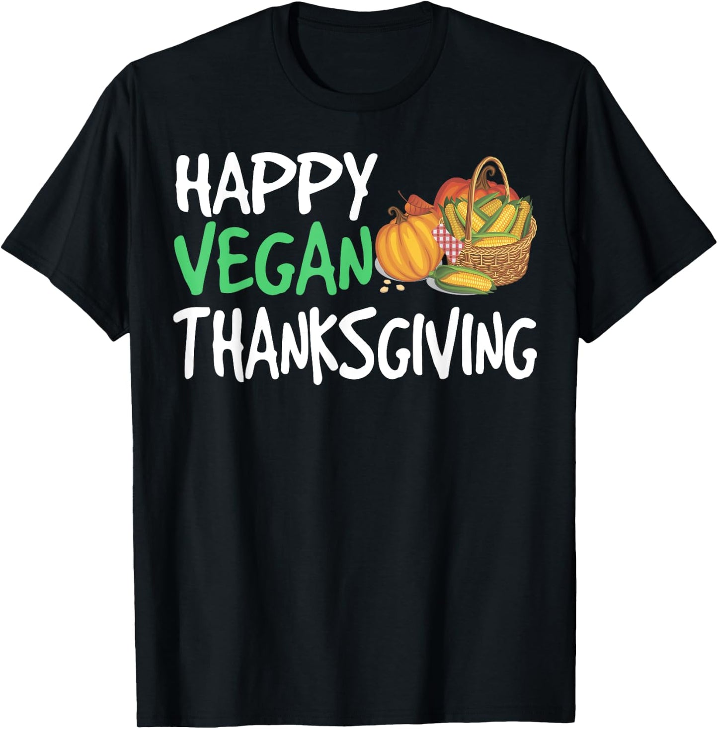 Happy Vegan Thanksgiving Funny Turkey Day T-Shirt - T-Shirt | Black