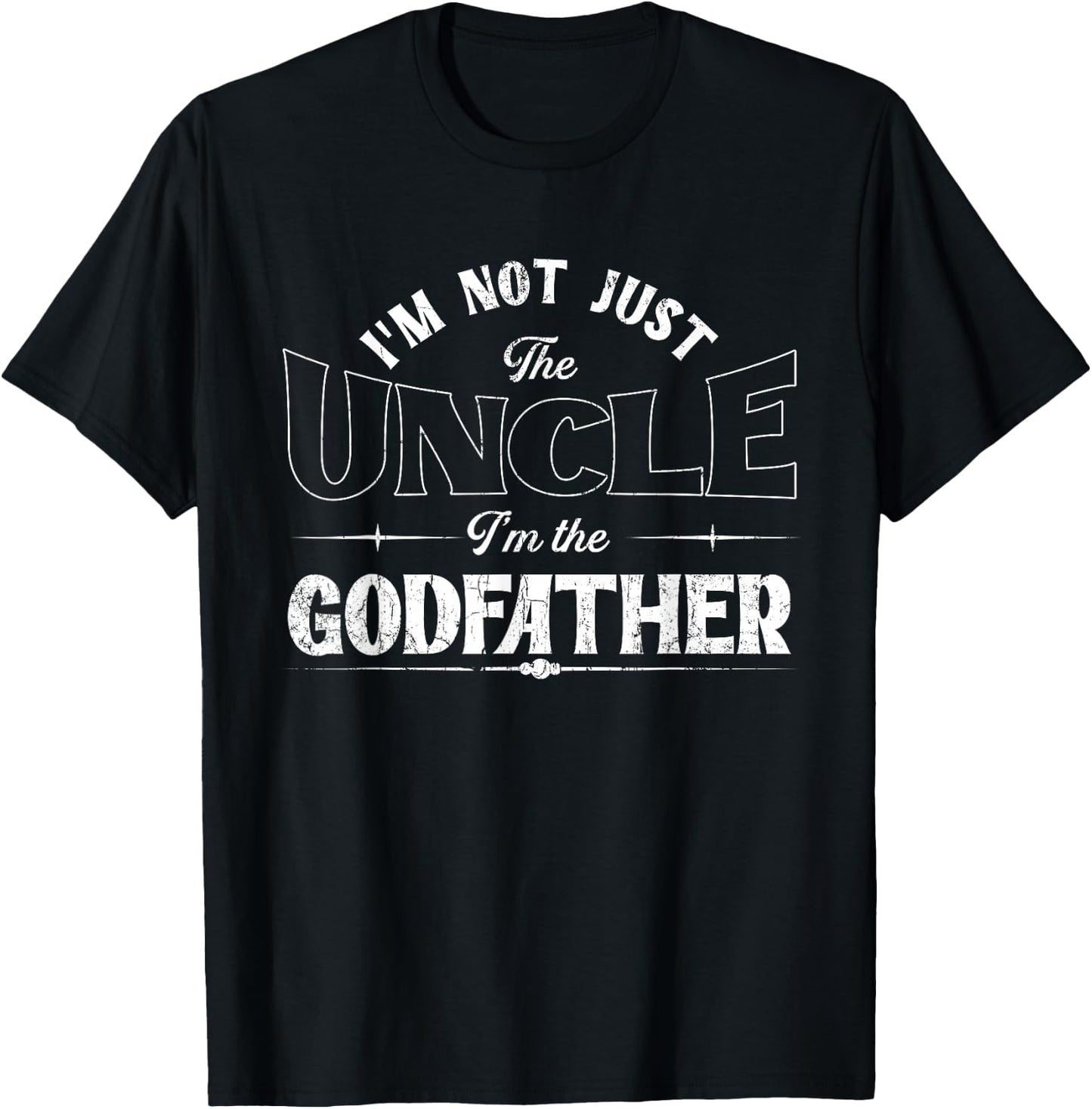 I'm Not Just The Uncle I'm The Godfather | Godchild T-Shirt - T-Shirt | Black