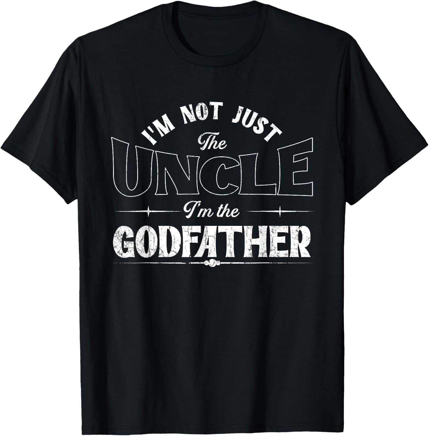 I'm Not Just The Uncle I'm The Godfather | Godchild T-Shirt - T-Shirt | Black