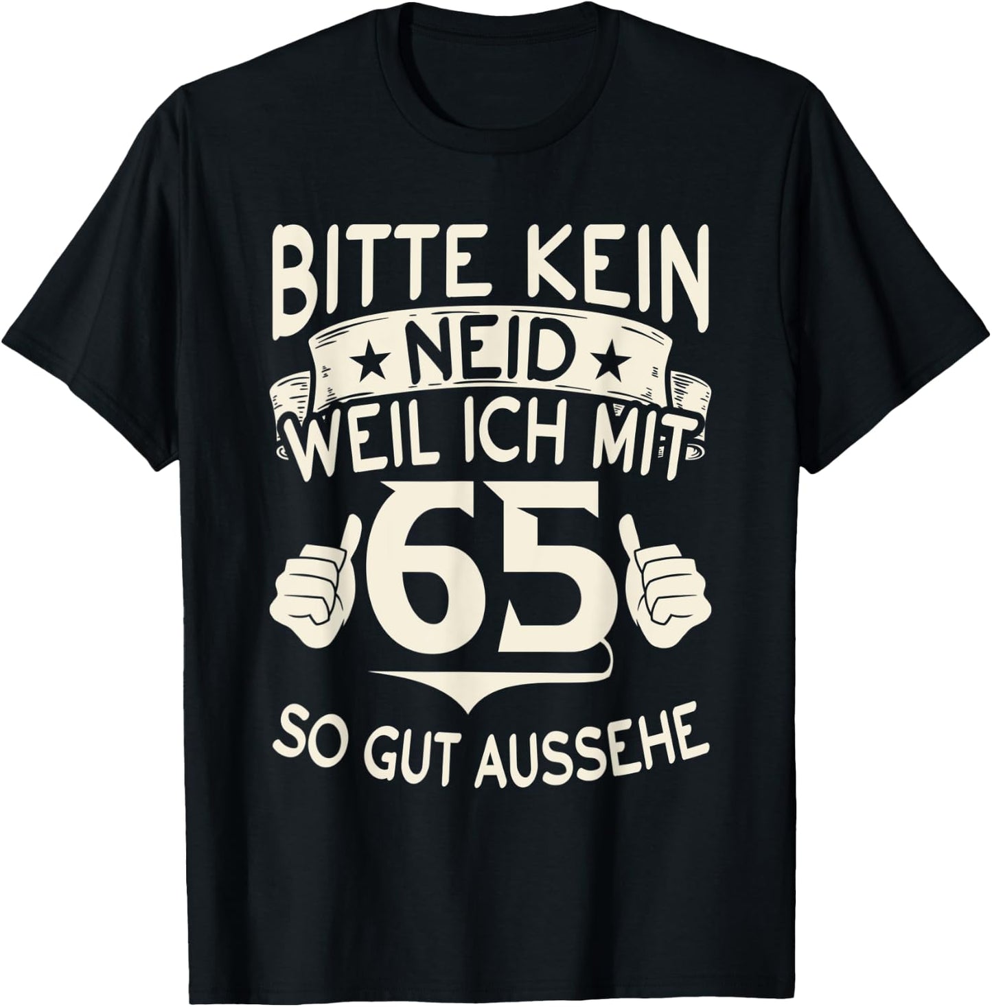 Bitte kein Neid weil ich mit 65 so gut aussehe 65 Geburtstag T-Shirt - T-Shirt | Black