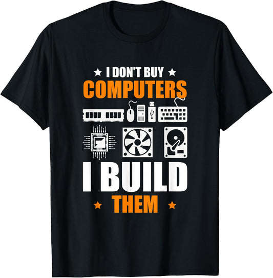 I Don't Buy Computers I Build Them PC Builder T-Shirt - T-Shirt | Black