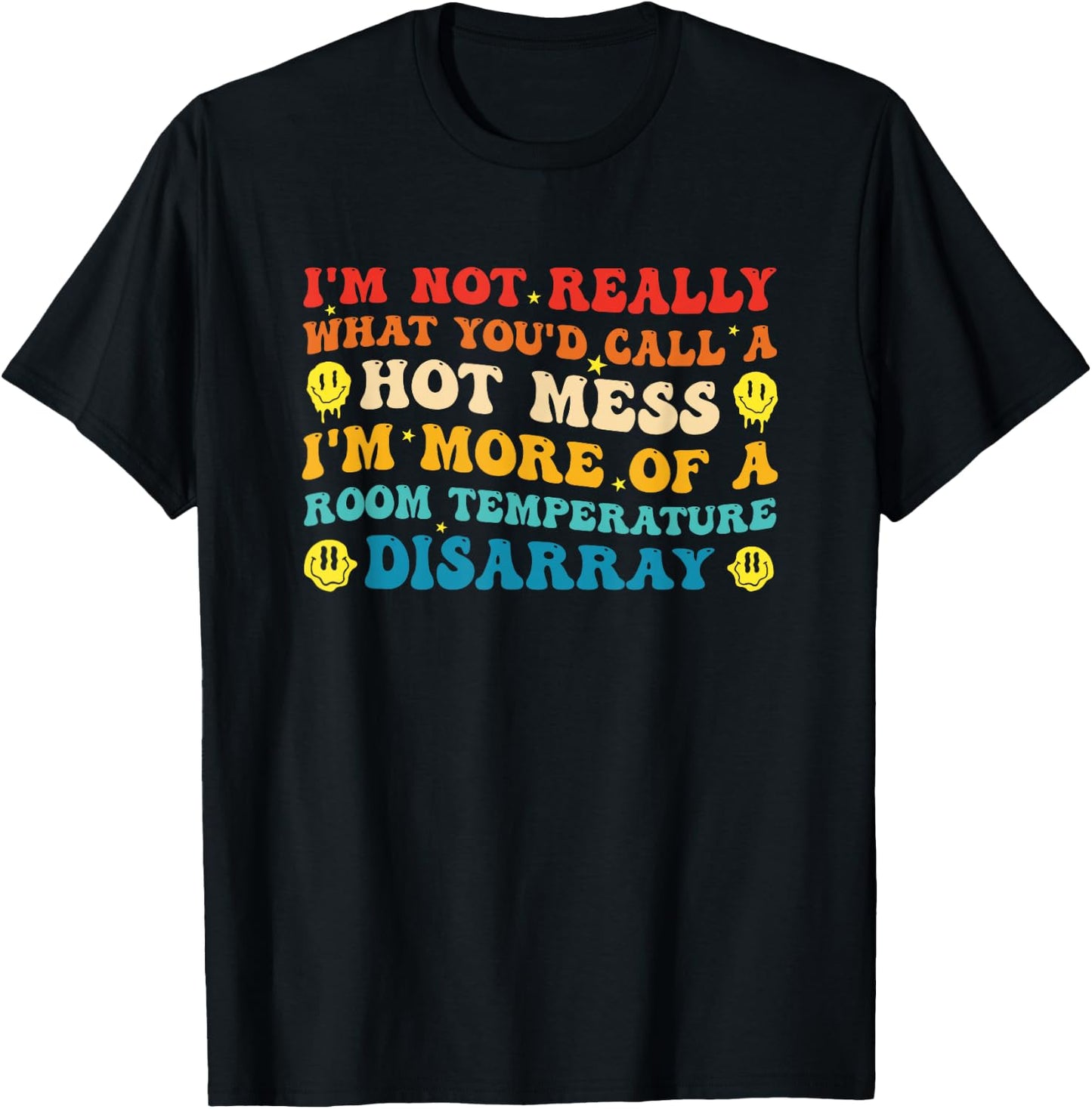 I'm Not Really What You'd Call A Hot Mess Im More of A Room T-Shirt - T-Shirt | Black