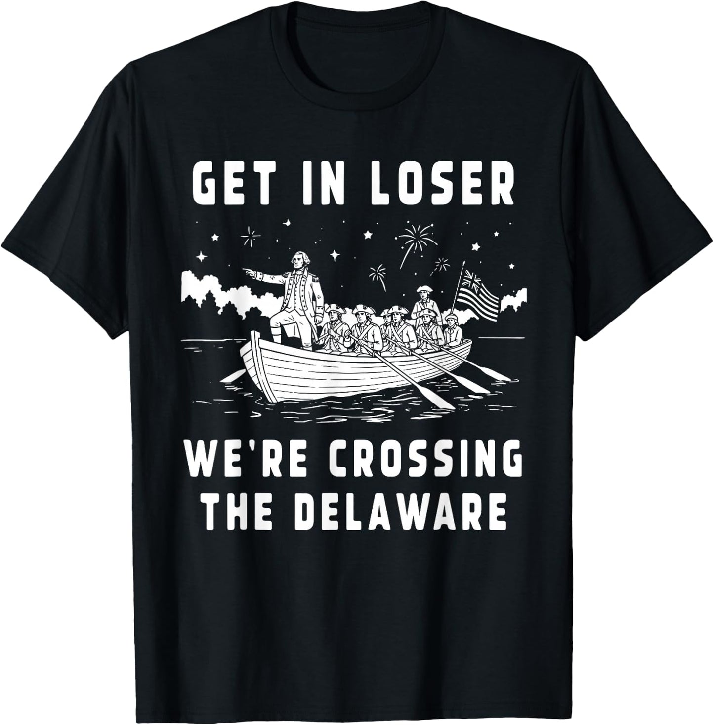 Get in Loser We're Crossing The Delaware America 4th of July T-Shirt - T-Shirt | Black