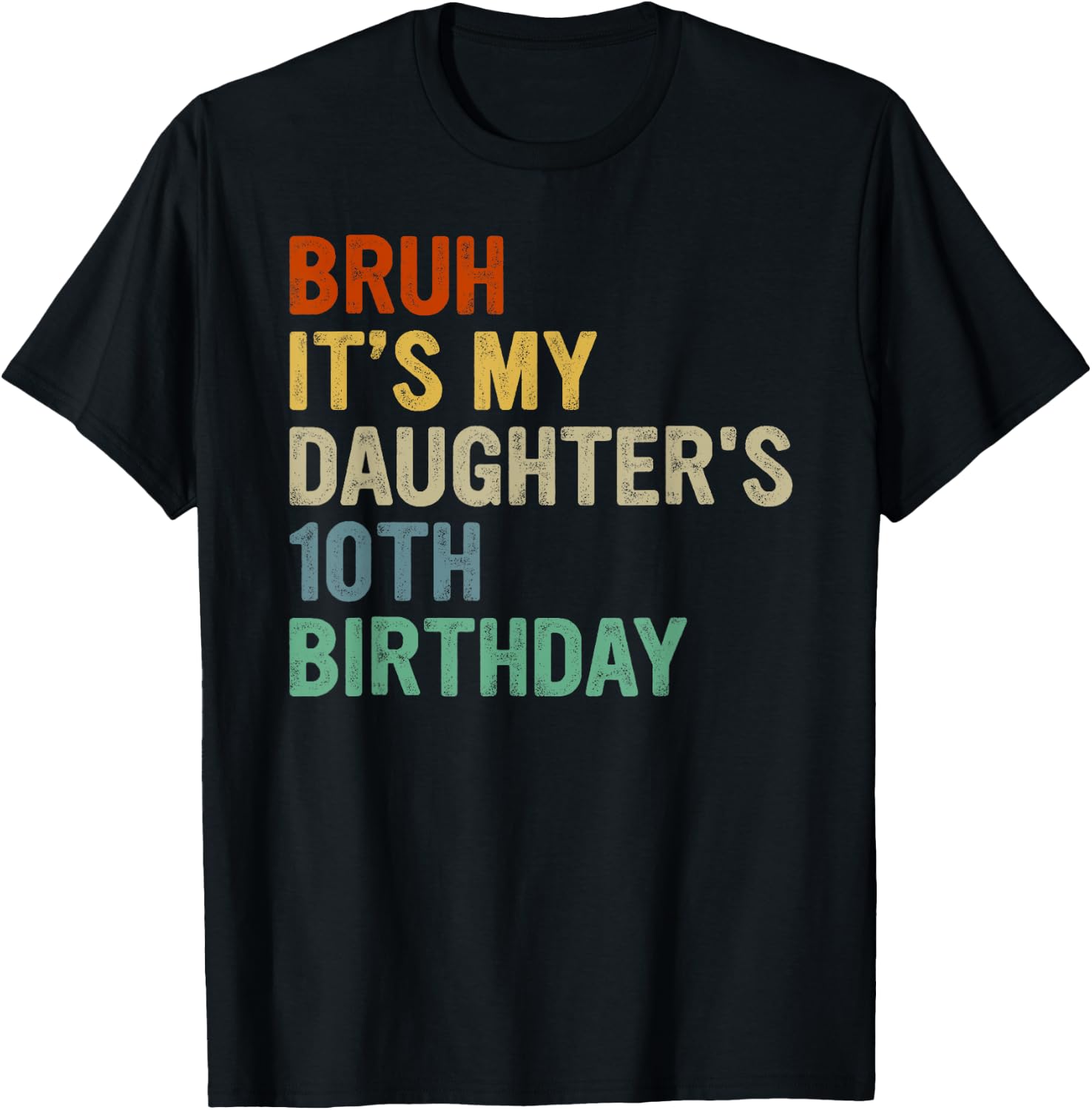 Bruh It's My Daughter's 10th Birthday Turning 10 Years Old T-Shirt - T-Shirt | Black