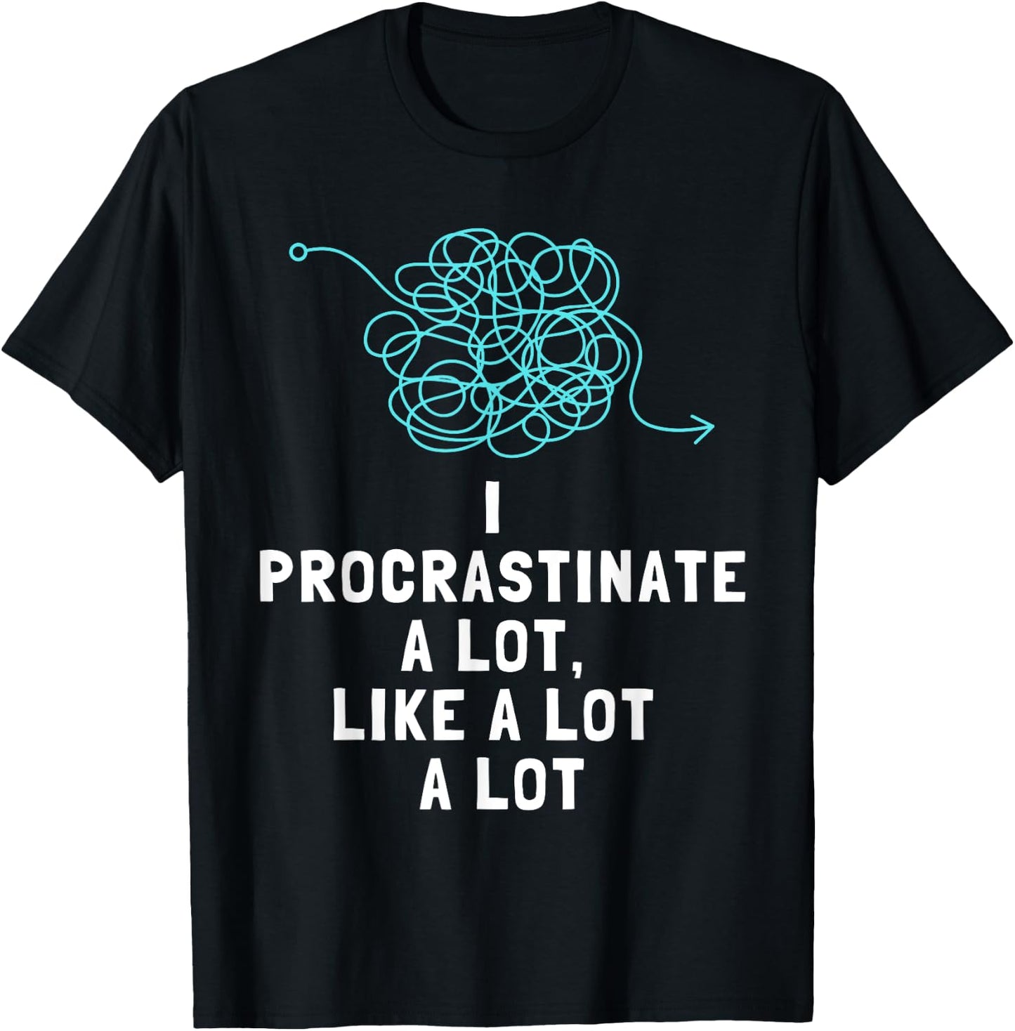Procrastinator Procrastinates Funny Men's and Women's T-Shirt - T-Shirt | Black