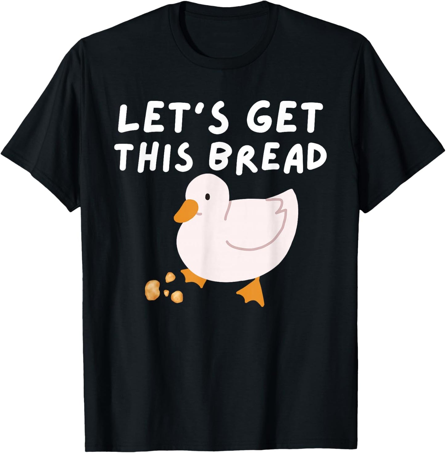 Let's Get This Bread - Duck Humor - Funny Duck Pun Meme T-Shirt - T-Shirt | Black