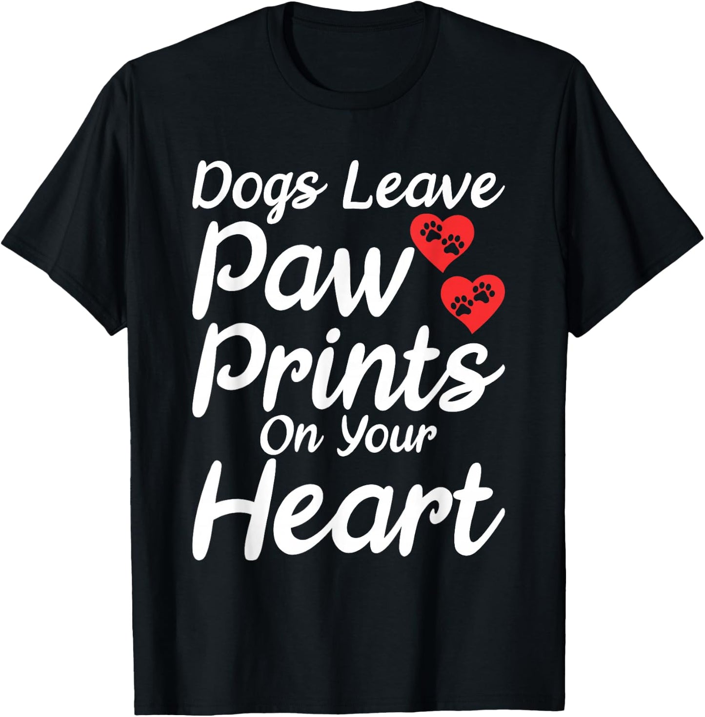 Dogs leave Paw Prints on your Heart Puppy Dog Lover T-Shirt - T-Shirt | Black