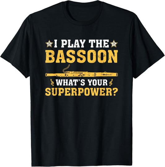 Funny I Play The Bassoon What's Your Superpower T-Shirt - T-Shirt | Black