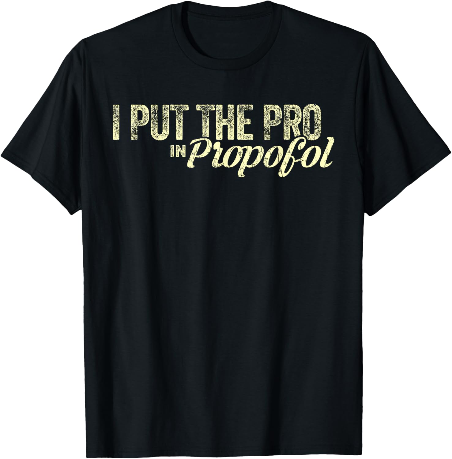 Funny Anesthesiologist Gift Anesthesiology Pro Propofol T-Shirt - T-Shirt | Black
