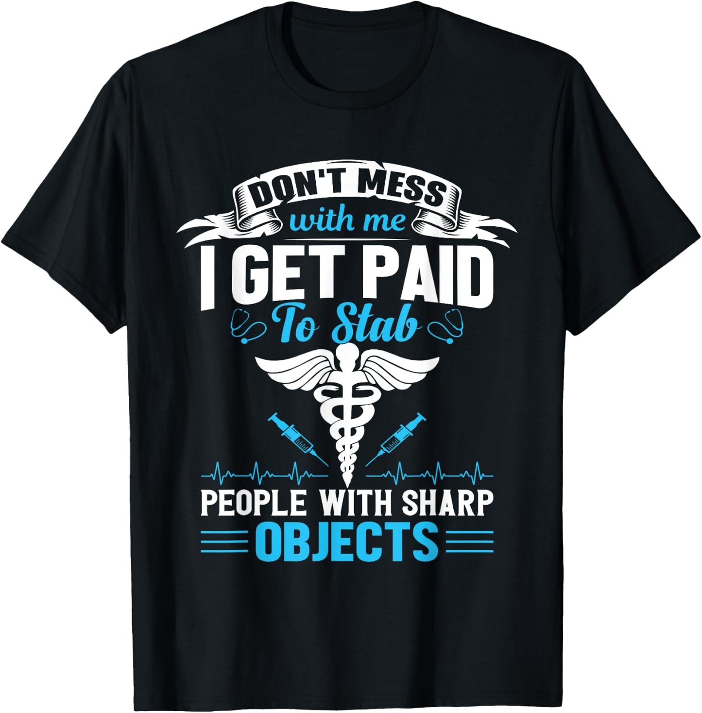 I Get Paid To Stab People Funny Healthcare Worker Nurse T-Shirt - T-Shirt | Black