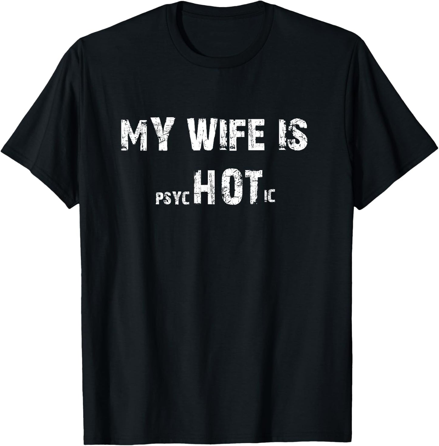 My Wife is Psychotic Adult Humor Grafik T-Shirt - T-Shirt | Black