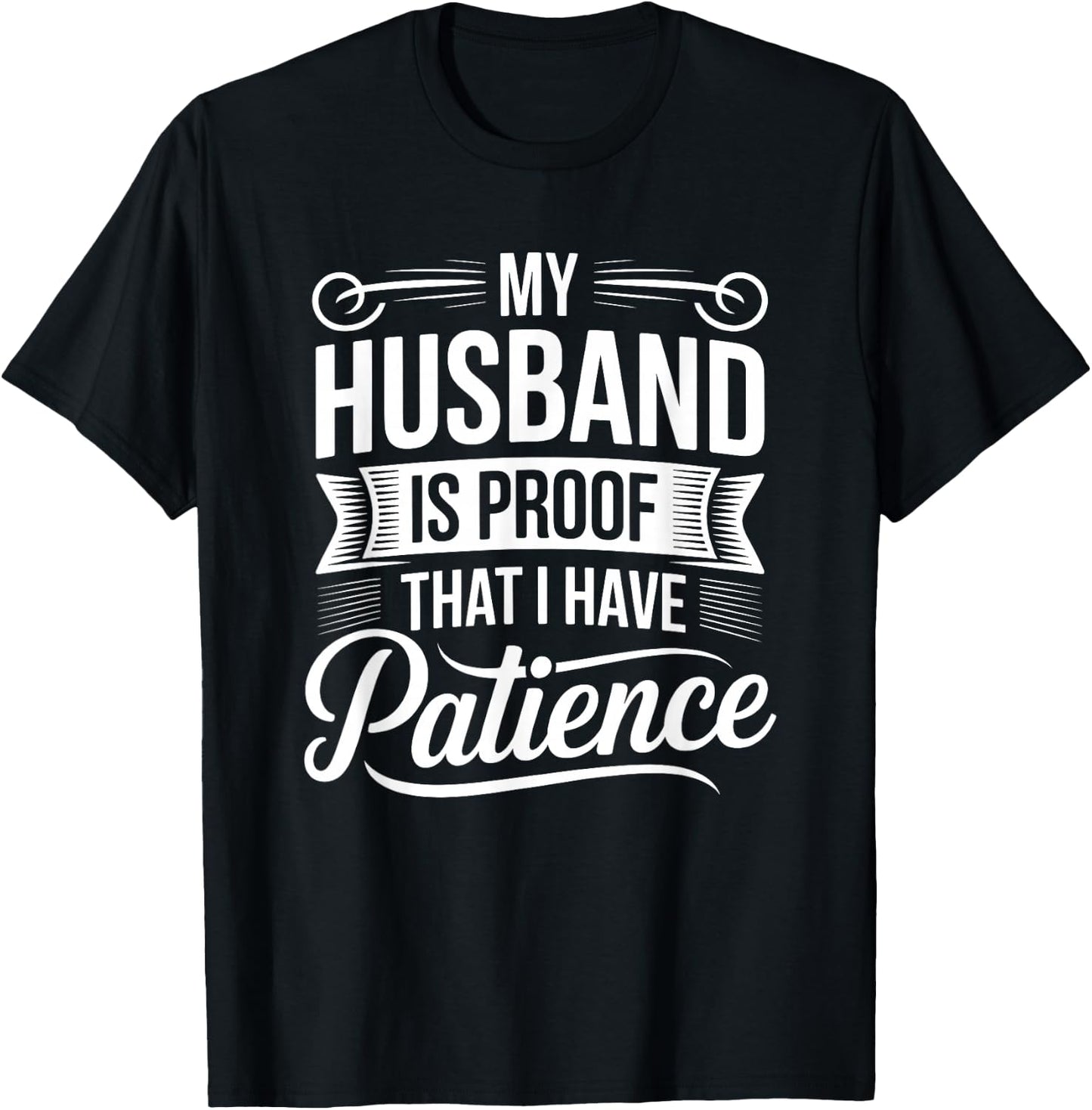 My Husband is Proof I Have Patience Funny Wife T-Shirt - T-Shirt | Black