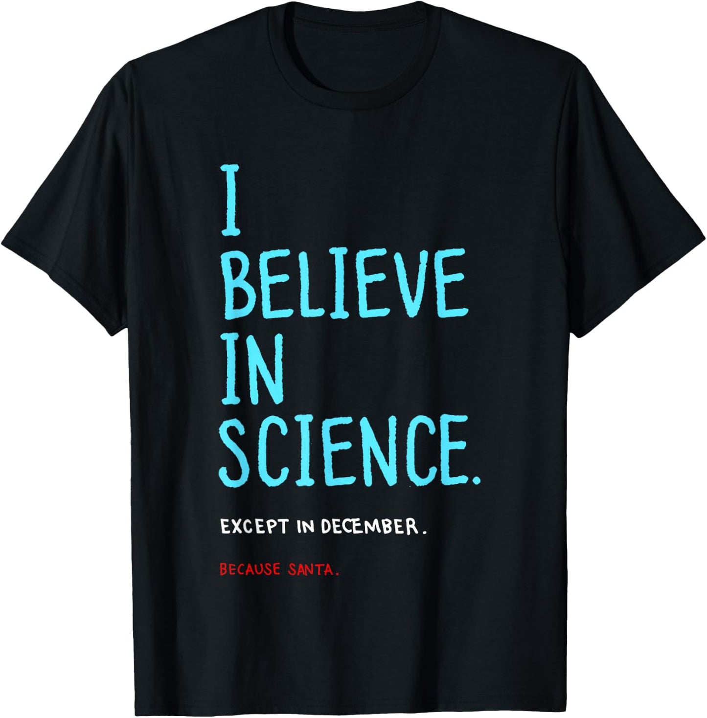 I Believe in Science Except in December Because Santa Letter T-Shirt - T-Shirt | Black