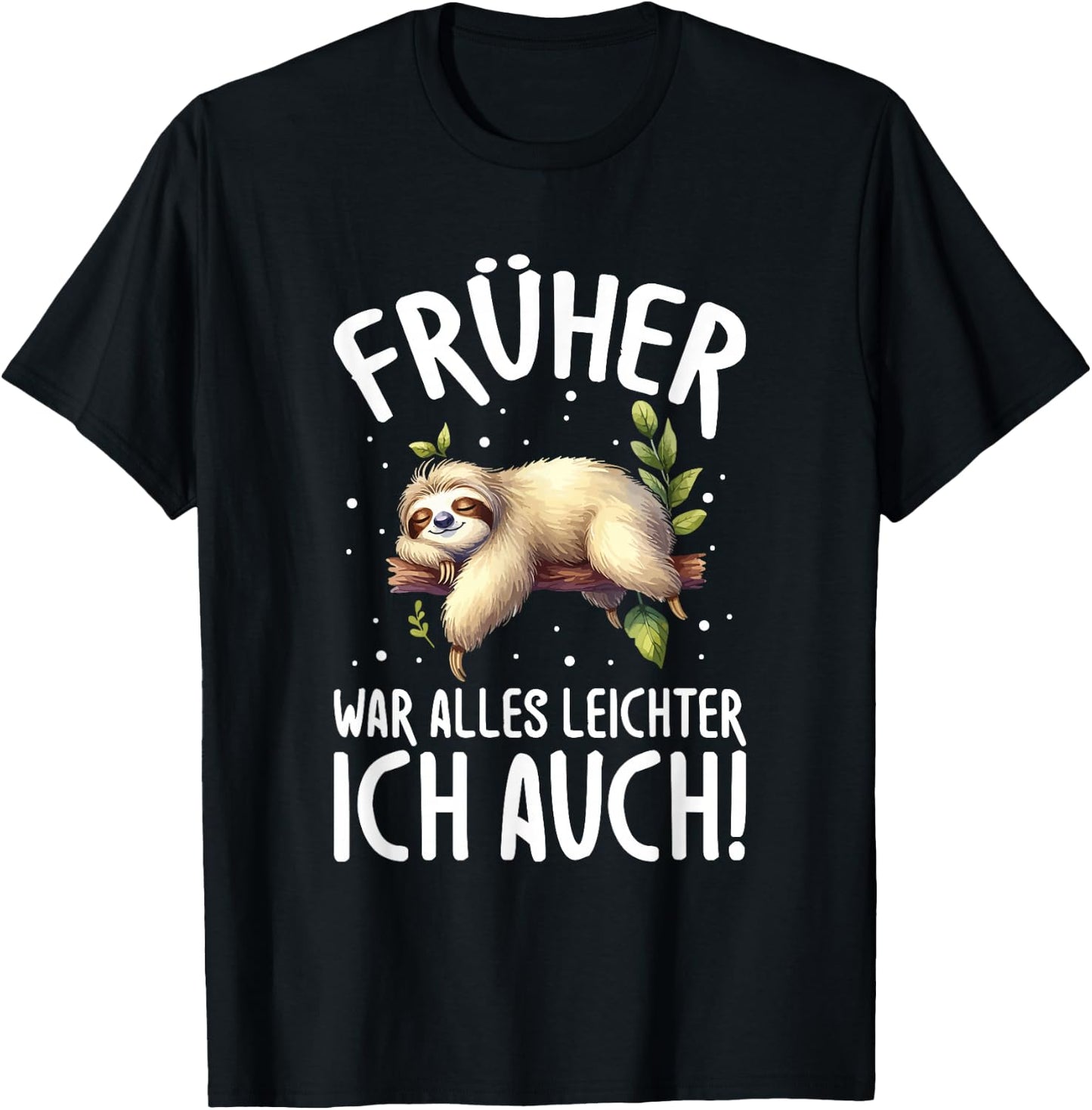 Früher War Alles leichter Ich Auch Faultier Humour Saying T-Shirt - T-Shirt | Black