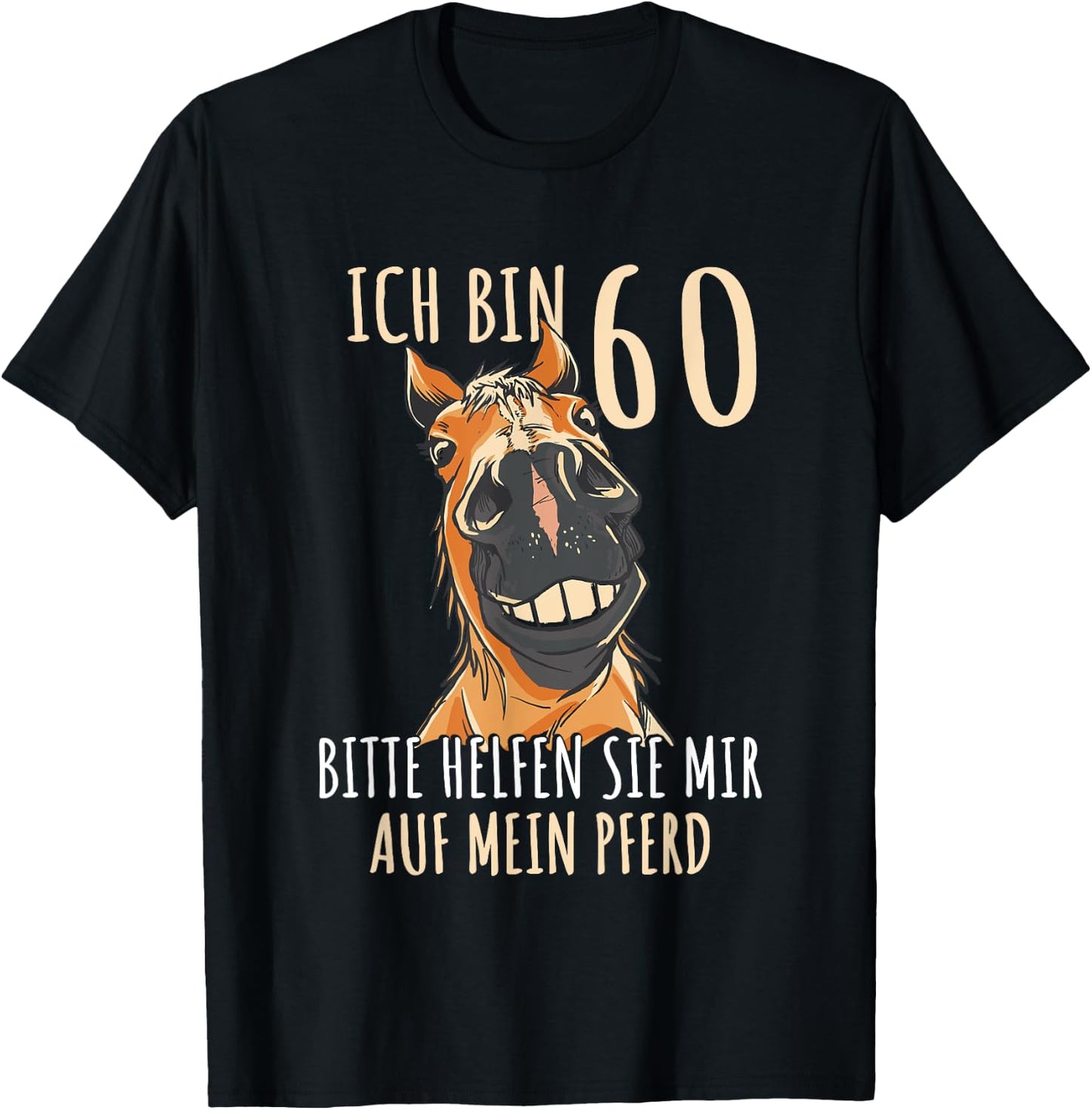 Ich bin 60 bitte helfen Sie mir auf mein Pferd 60 Jahre T-Shirt - T-Shirt | Black