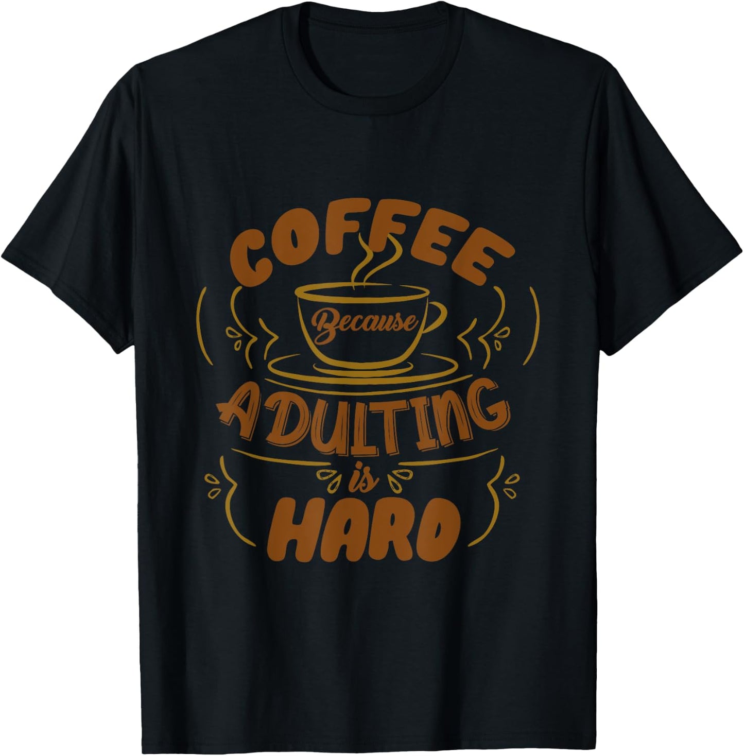 Funny Coffee Because Adulting is Hard Men Women Cafe Lovers T-Shirt - T-Shirt | Black