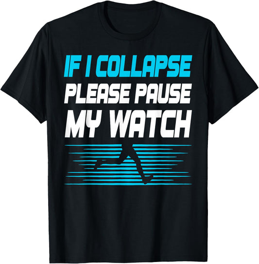 If I Collapse Please Pause My Watch Funny Marathon Runner T-Shirt - T-Shirt | Black