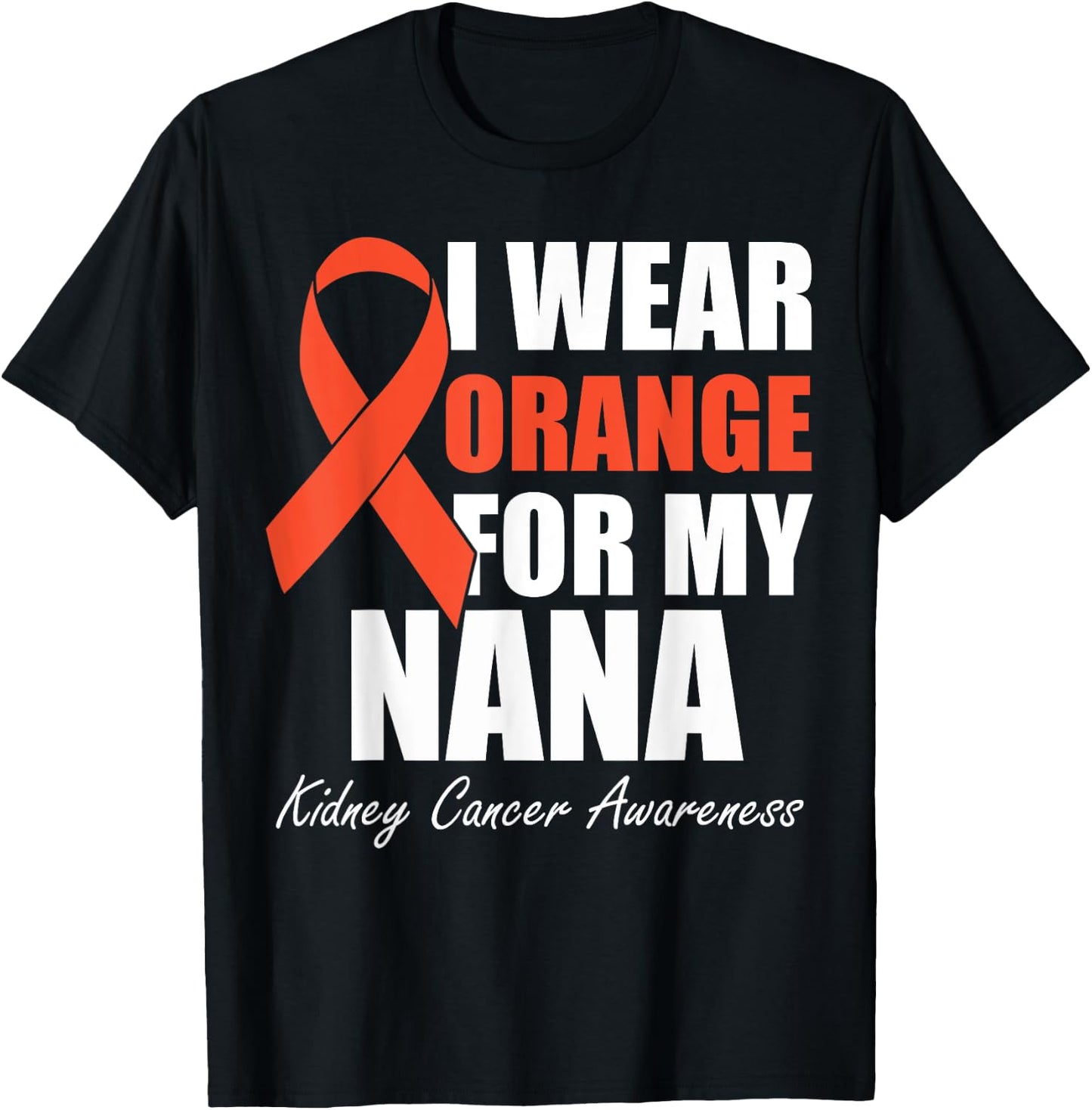 I Wear Orange For My Nana Kidney Cancer Awareness T-Shirt - T-Shirt | Black
