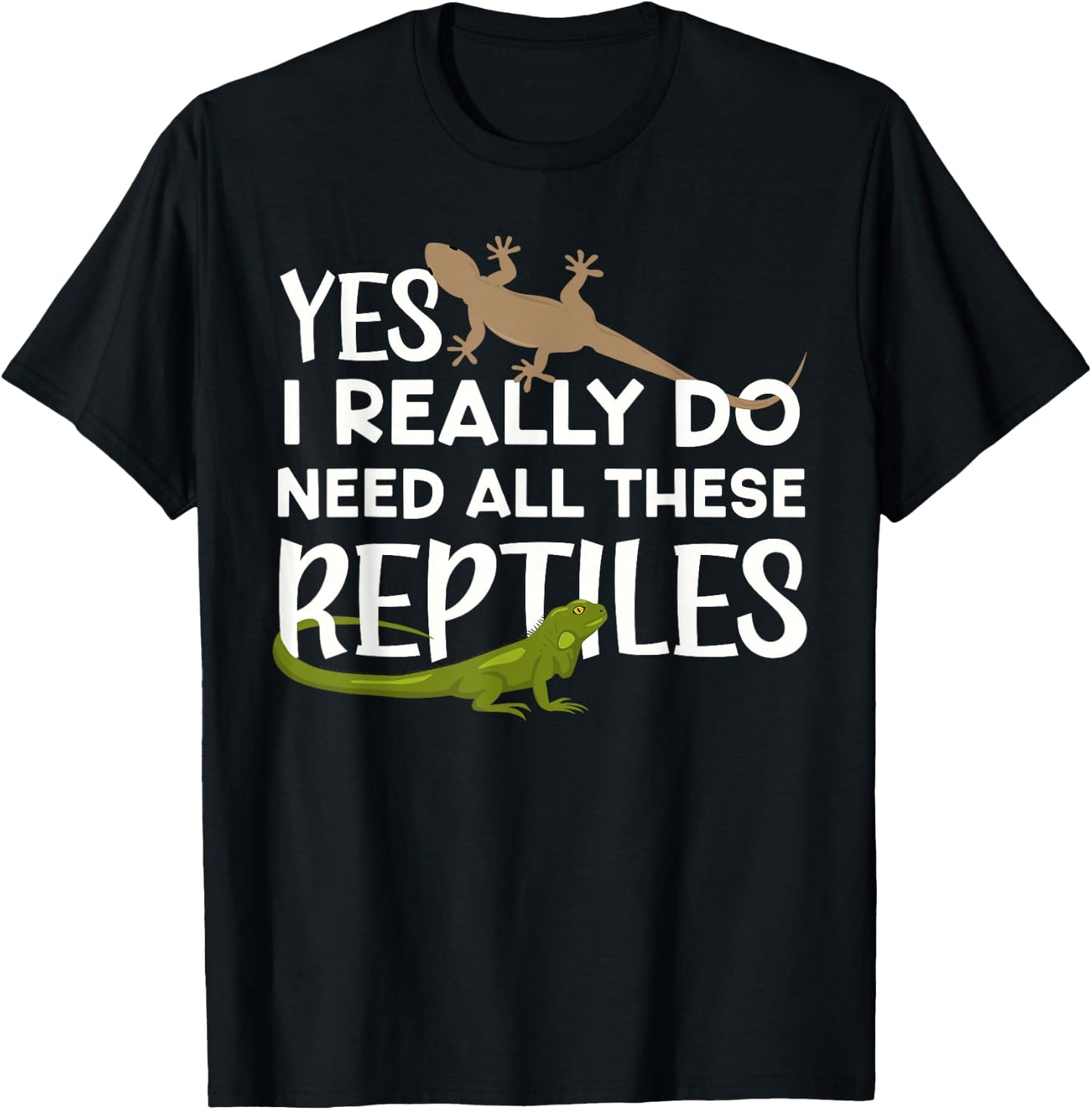 Funny Reptile Lover Yes I Really Do Need All These Reptiles T-Shirt - T-Shirt | Black