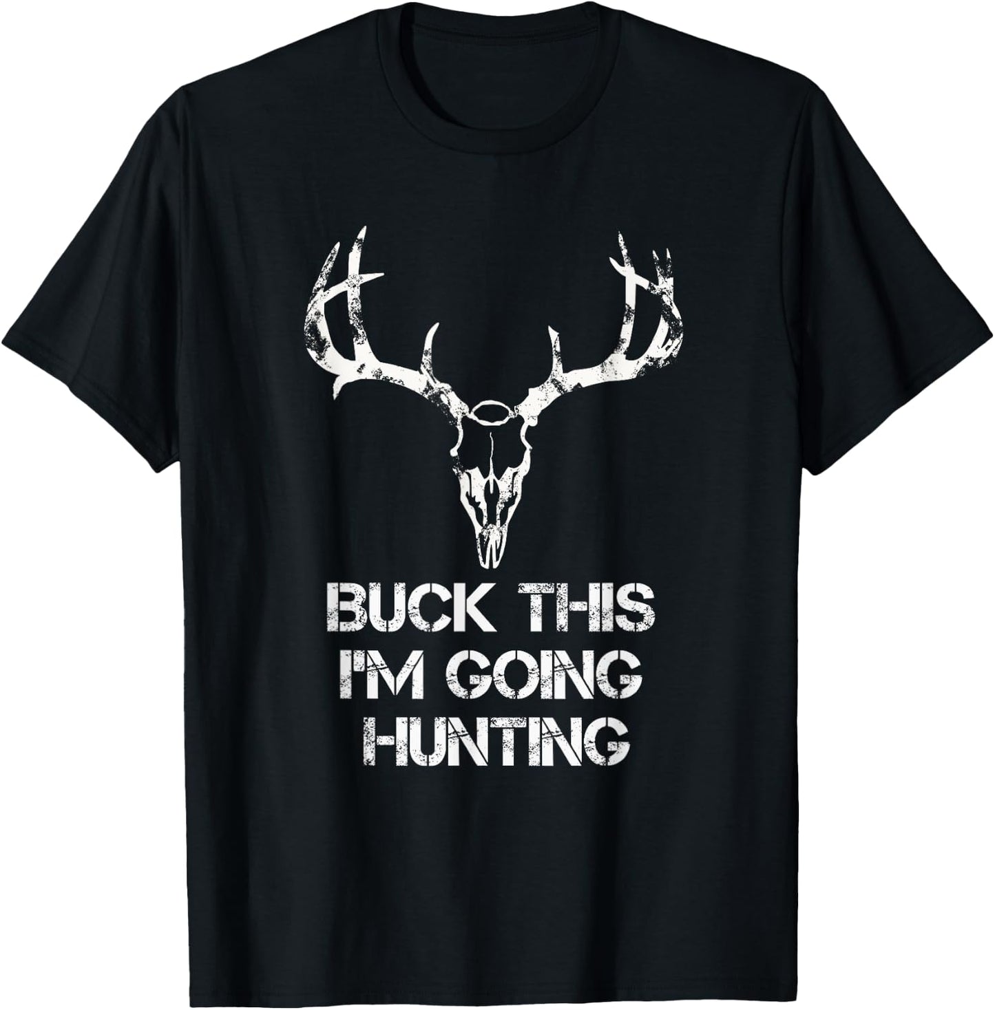 Buck This I'm Going Hunting T shirt - Deer Skull shirt T-Shirt - T-Shirt | Black