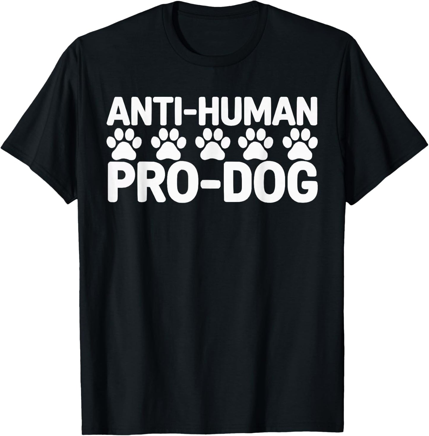 Anti Human Pro Dog Lover Puppy Owner Pup Doggy T-Shirt - T-Shirt | Black