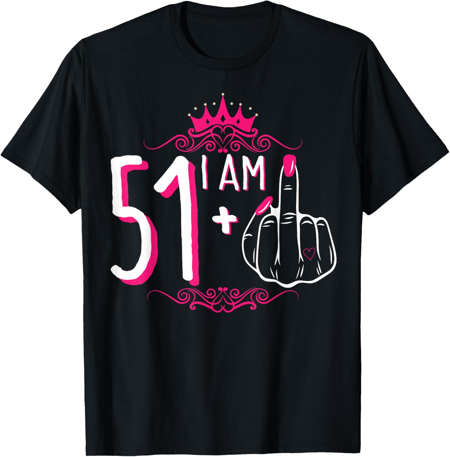 I Am 51 Plus 1 Middle Finger 51st Women's Birthday Funny T-Shirt - T-Shirt | Black