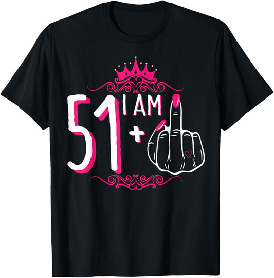I Am 51 Plus 1 Middle Finger 51st Women's Birthday Funny T-Shirt - T-Shirt | Black