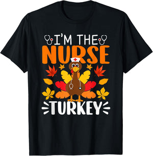 I'm The Nurse Turkey Shirt Funny Nurse Thanksgiving T-Shirt - T-Shirt | Black