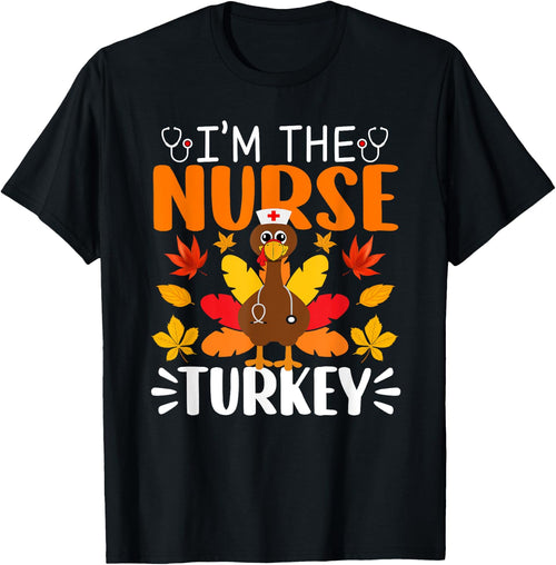 I'm The Nurse Turkey Shirt Funny Nurse Thanksgiving