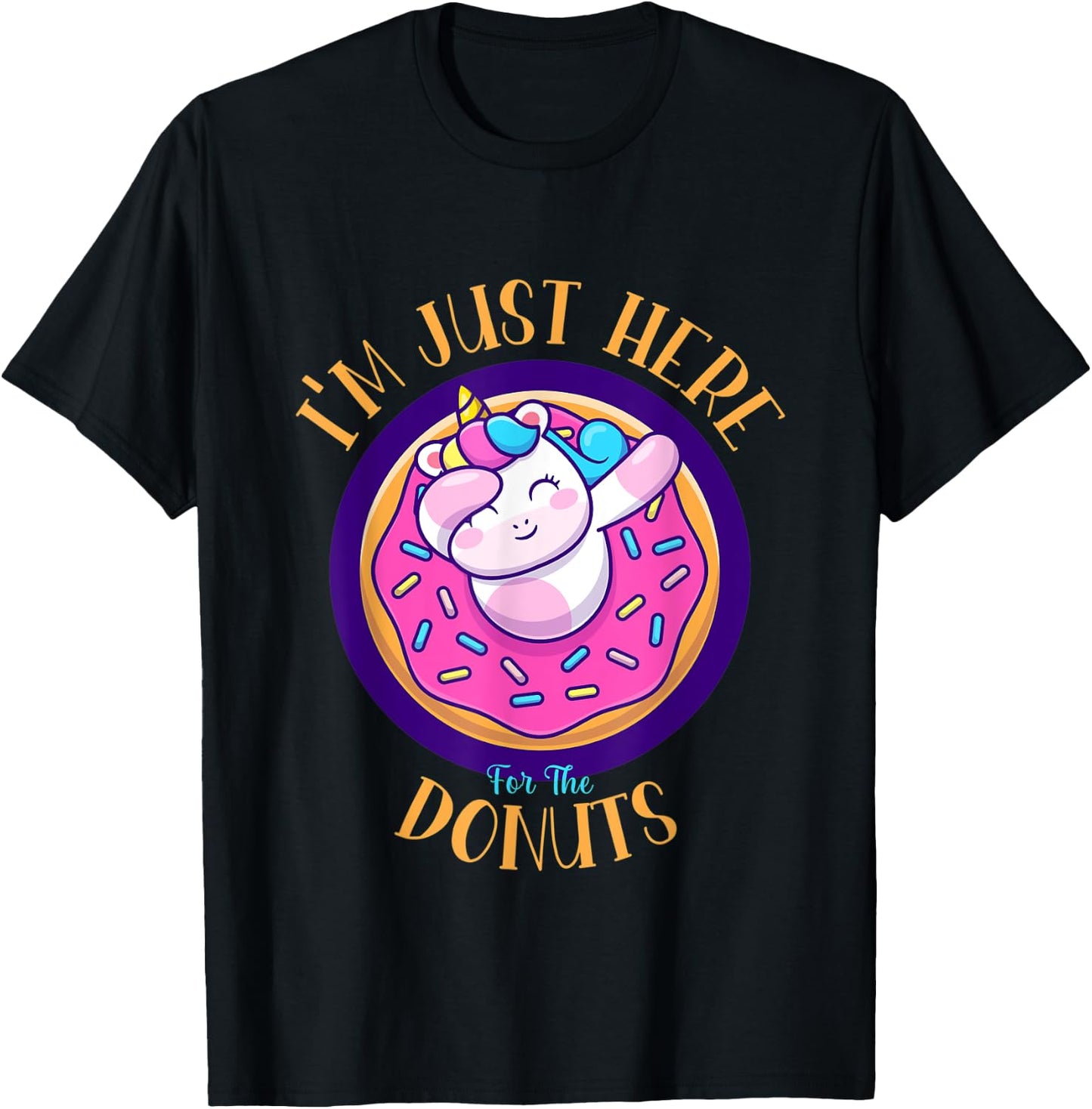 I'm Just Here For The Donuts Funny Unicorn Donuts Lover T-Shirt - T-Shirt | Black