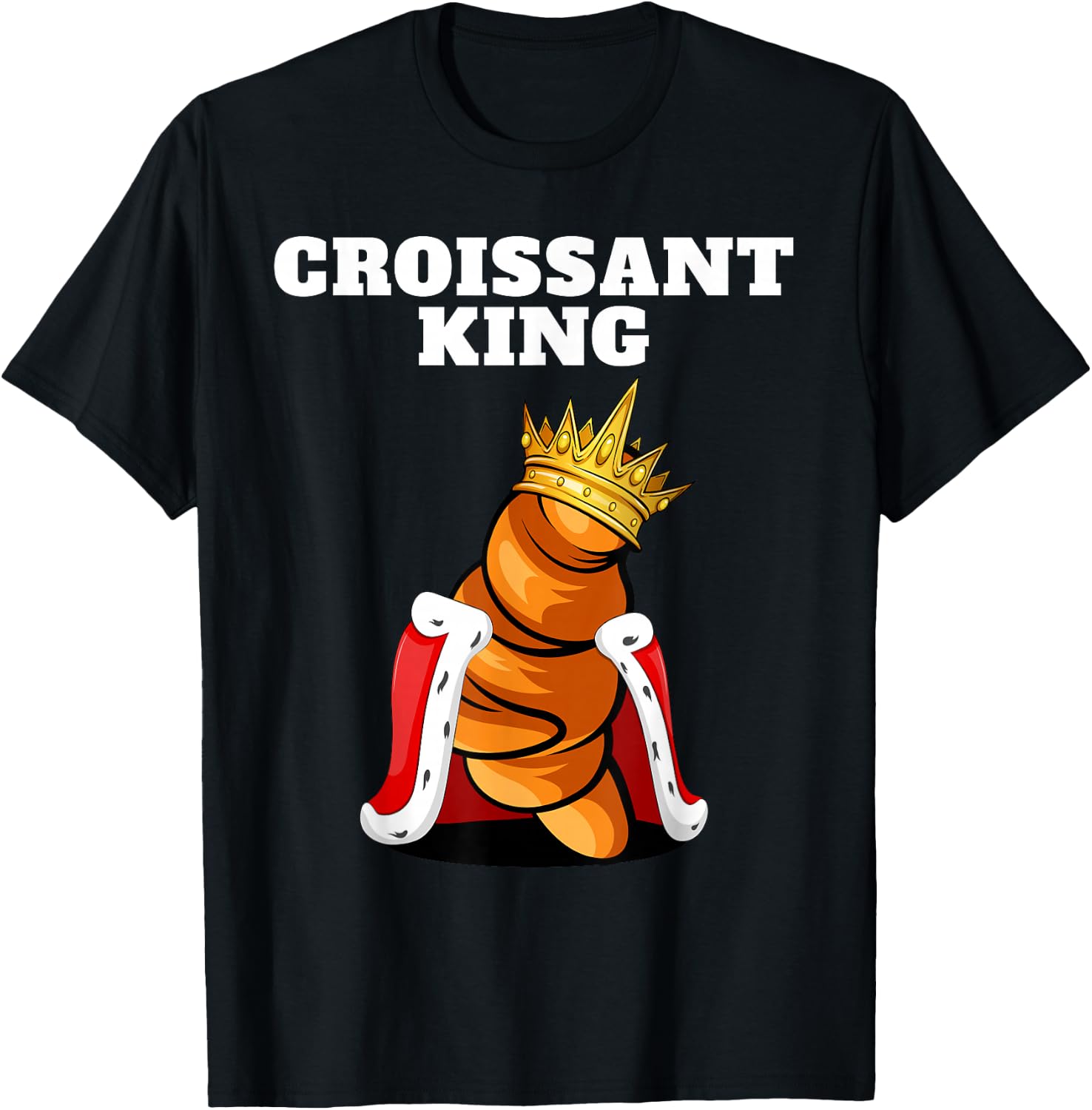 Croissant King | Croissant Lover Shirt French Croissant T-Shirt - T-Shirt | Black
