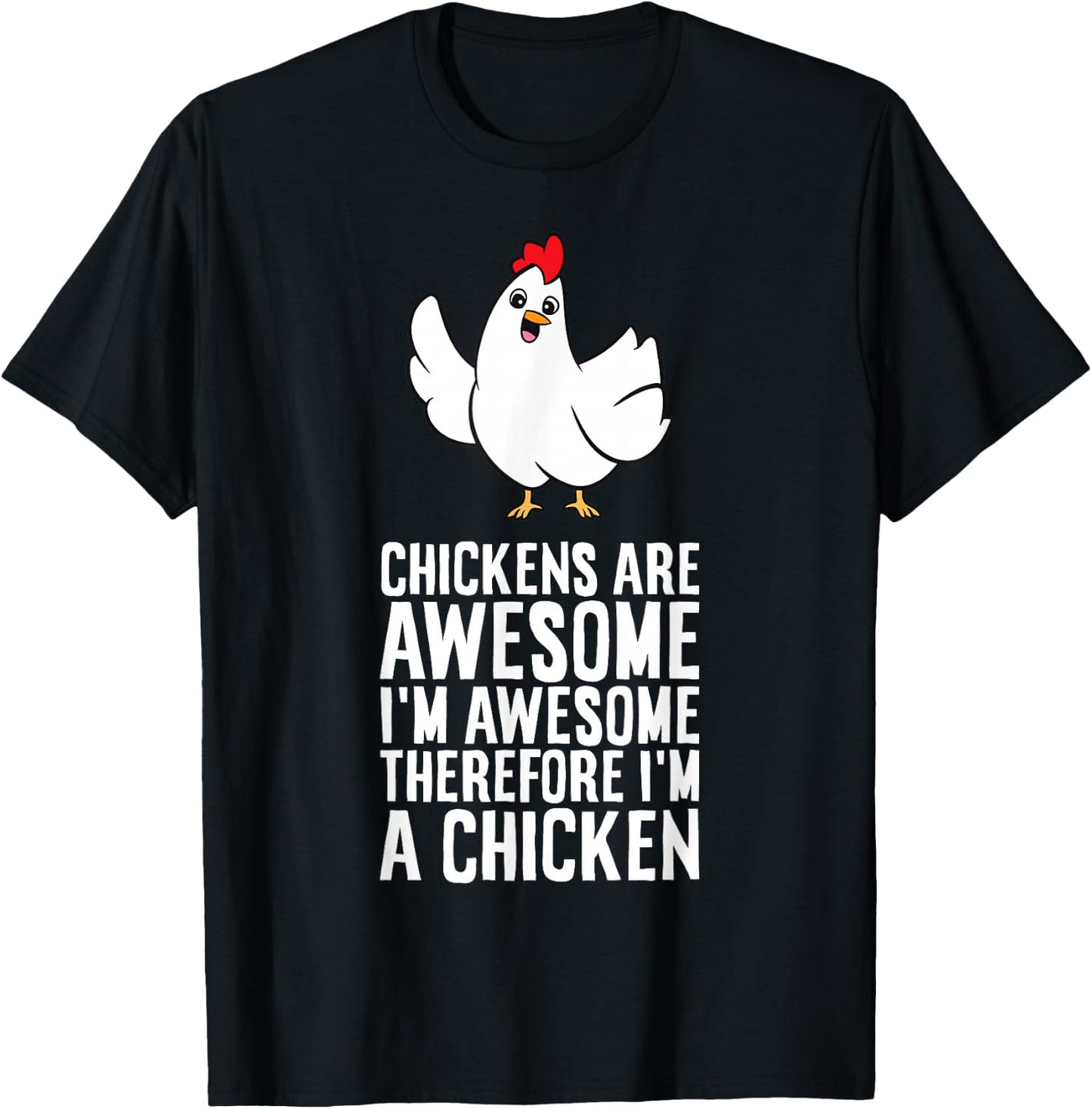 Chickens Are Awesome I'm Awesome Therefore I'm A Chicken T-Shirt - T-Shirt | Black