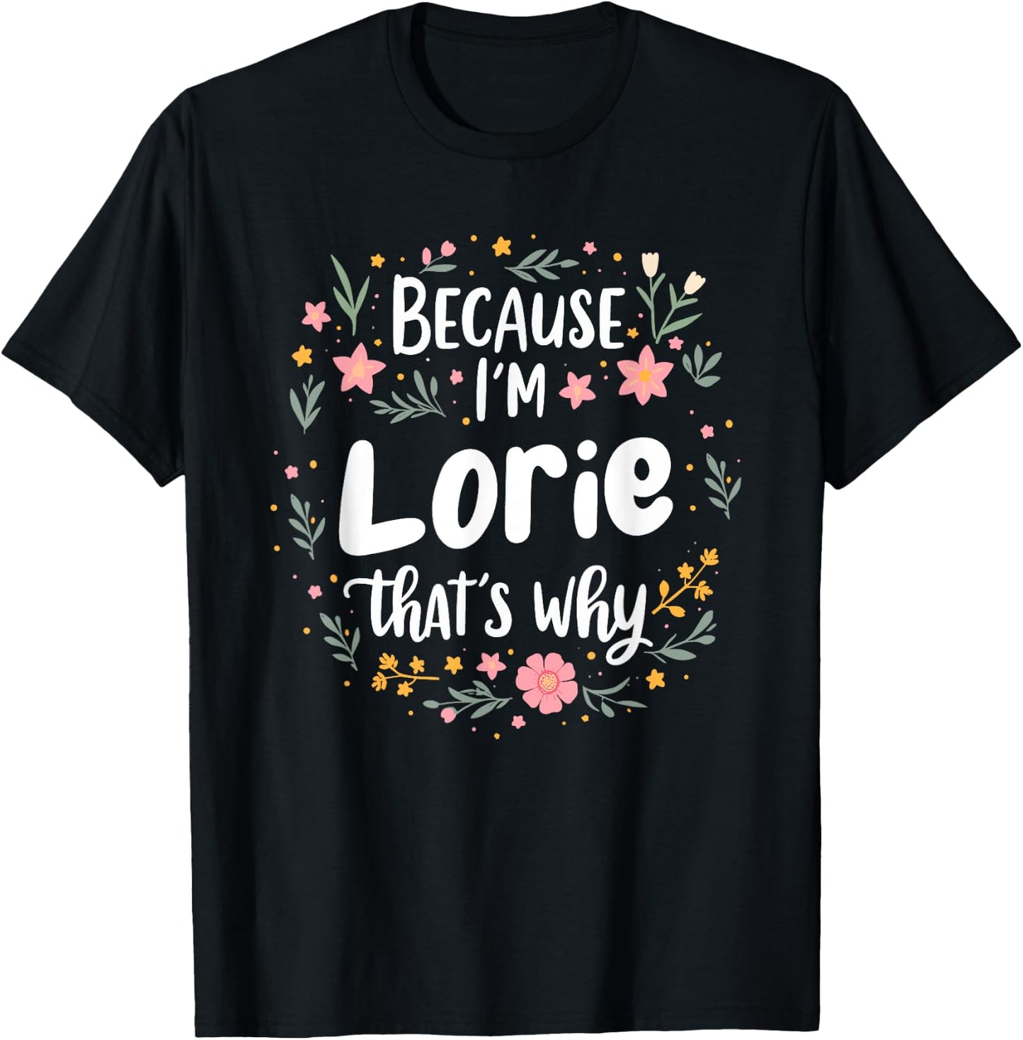 Women Because I'm Lorie That's Why Woman T-Shirt - T-Shirt | Black