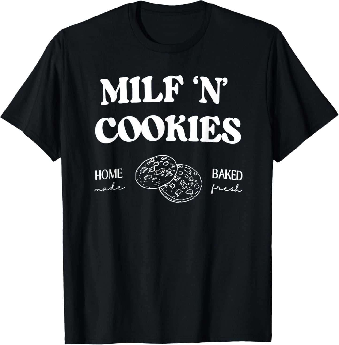 Milf ‘N’ Cookies Home Made Baked Fresh Funny Mother's Day T-Shirt - T-Shirt | Black