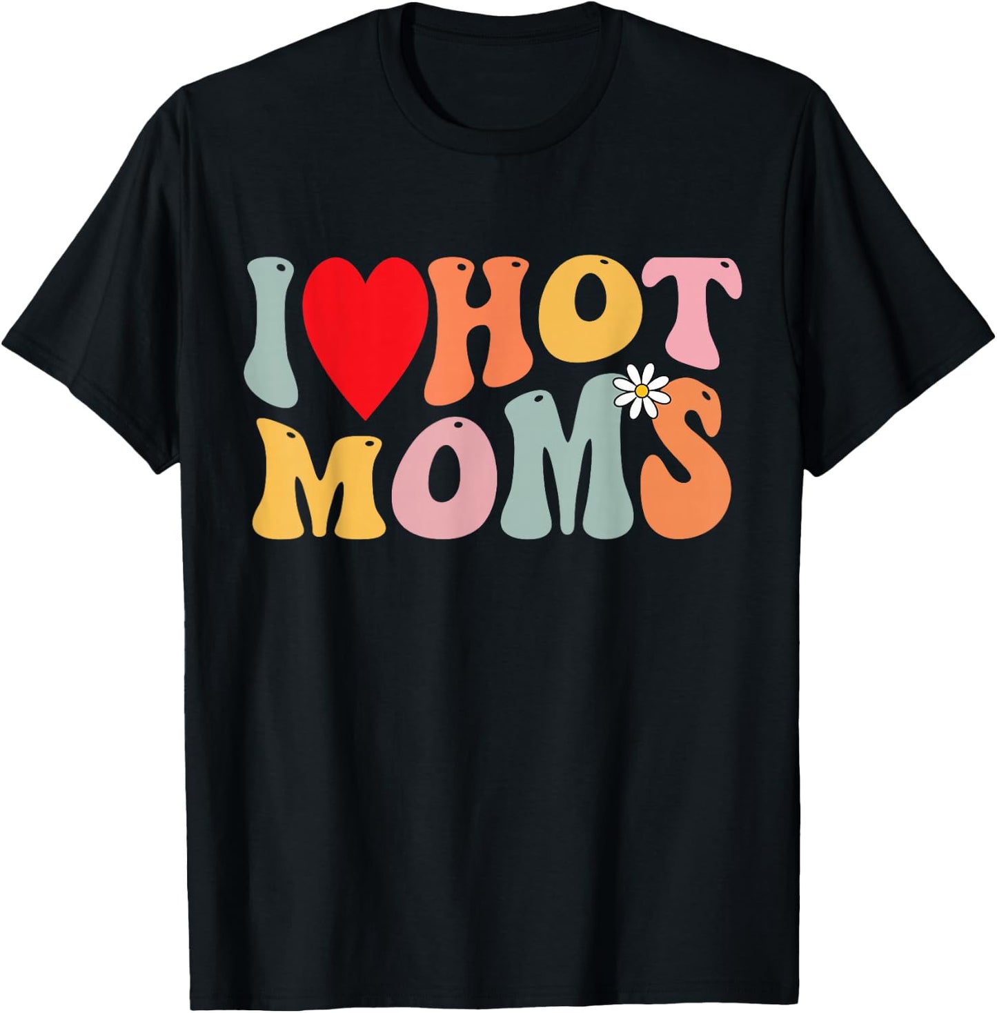 I Love Hot Moms Shirt Funny Heart Kids Boys Girls Groovy , black T-Shirt - T-Shirt | Black