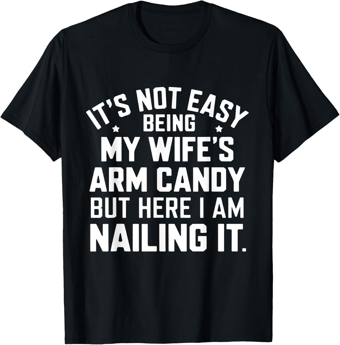 Funny It's Not Easy Being My Wife's Arm Candy Men T-Shirt - T-Shirt | Black