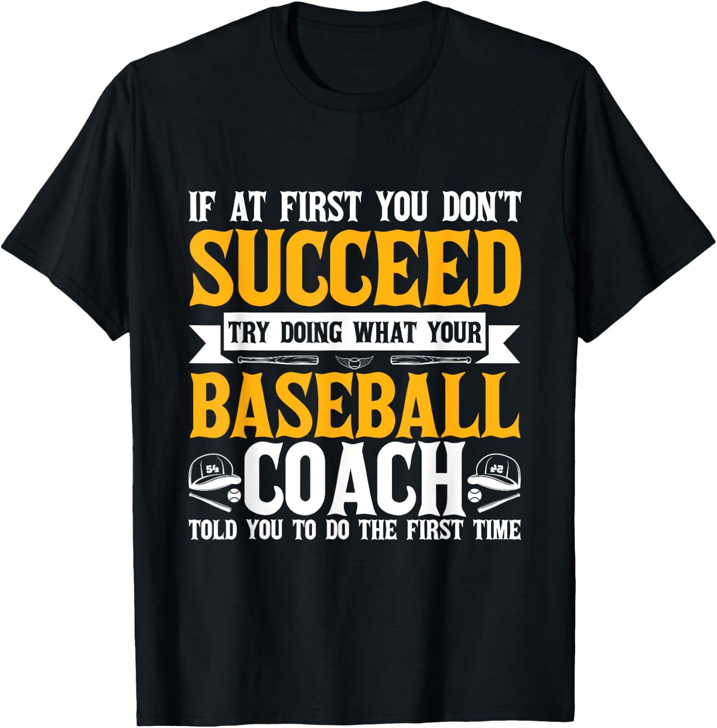 If At First You Don't Succeed Do What Your Baseball Coach T-Shirt - T-Shirt | Black