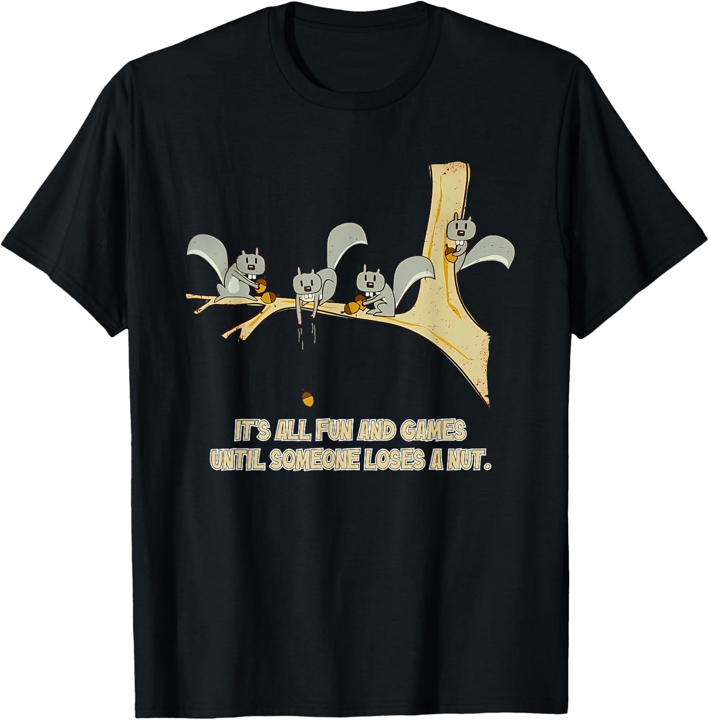 It's All Fun And Games Until Someone Loses A Nut. Apparel T-Shirt - T-Shirt | Black
