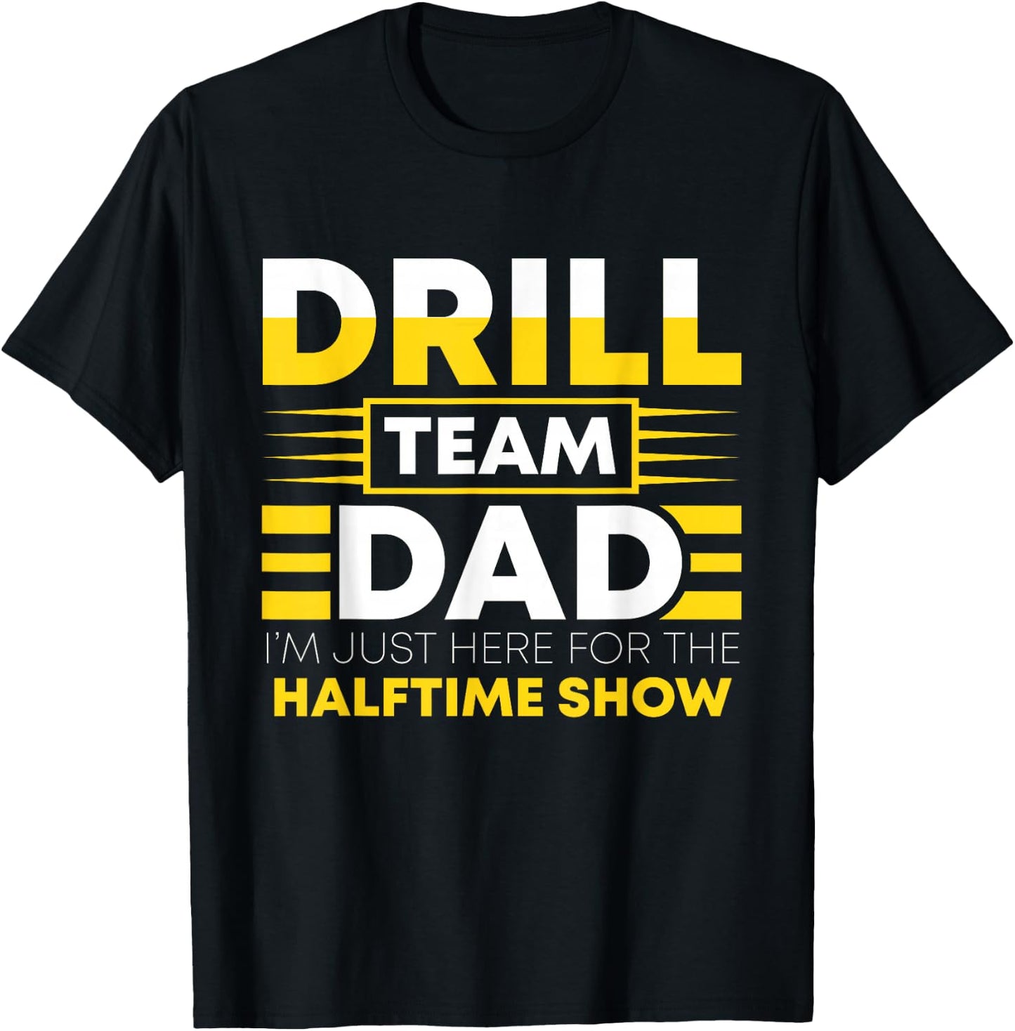 Drill Team Dad Just Here For The Halftime Show - Funny Drill T-Shirt - T-Shirt | Black