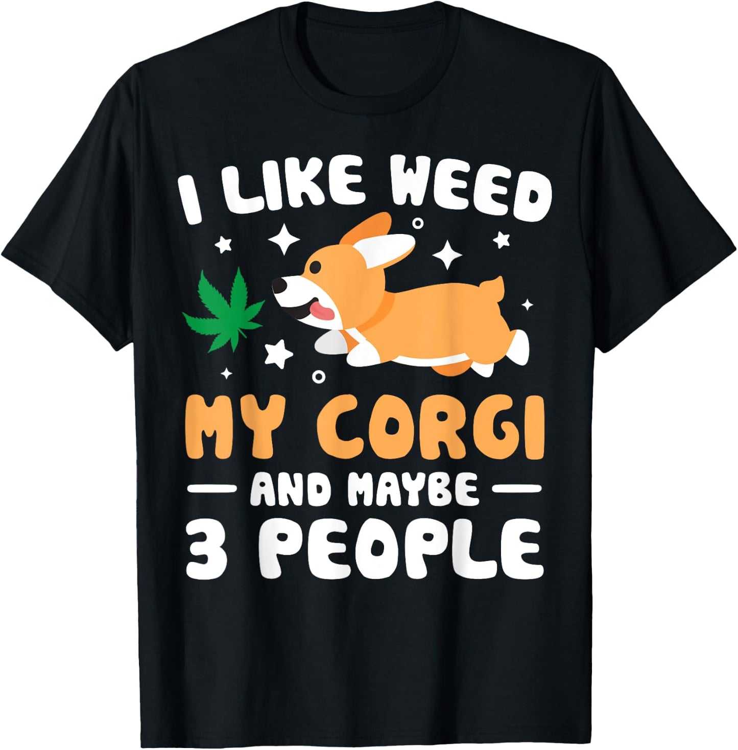 I Like Weed My Corgi Maybe 3 People 420 Cannabis Stoner Gift T-Shirt - T-Shirt | Black