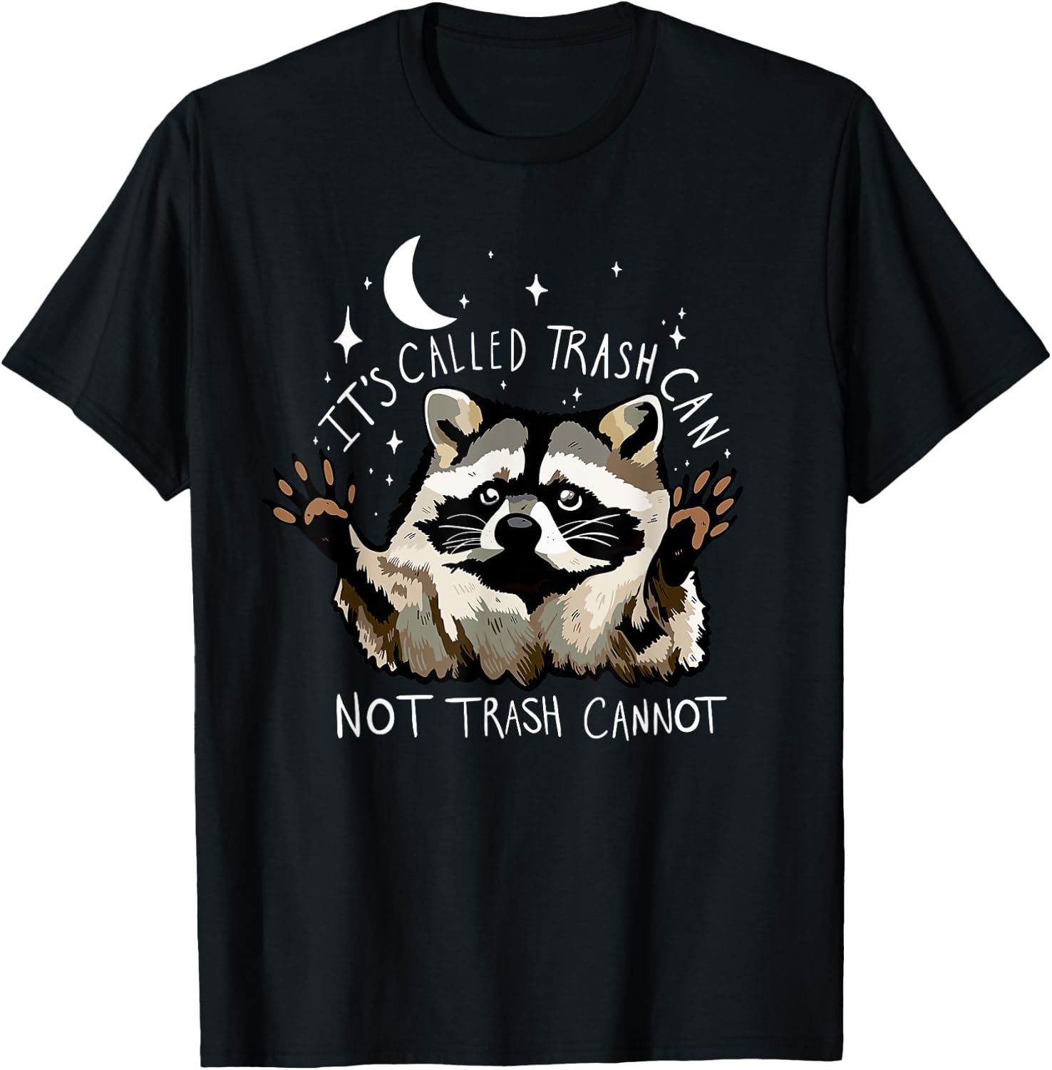It's Called Trash can not Trash Cannot Funny Racoon T-Shirt - T-Shirt | Black