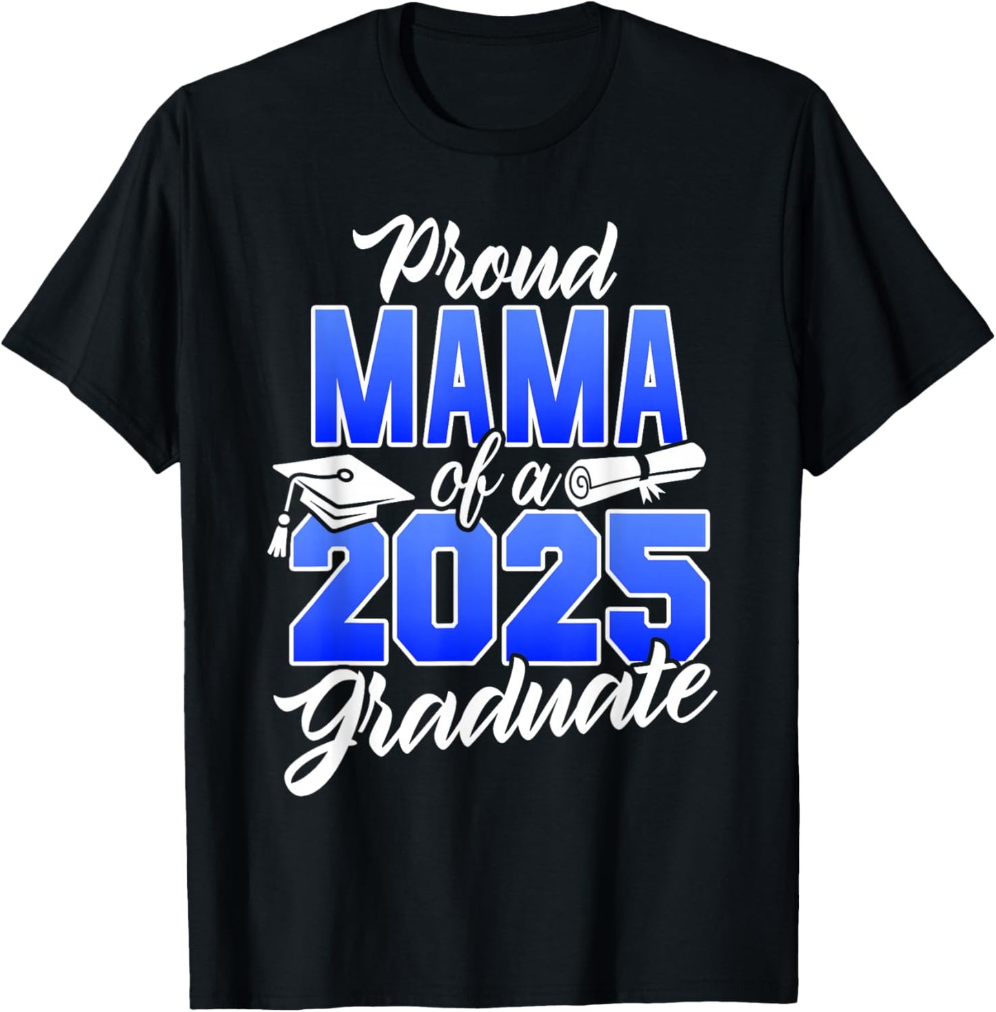 Proud Mama Of A 2025 Graduate Class of 2025 Graduation T-Shirt - T-Shirt | Black