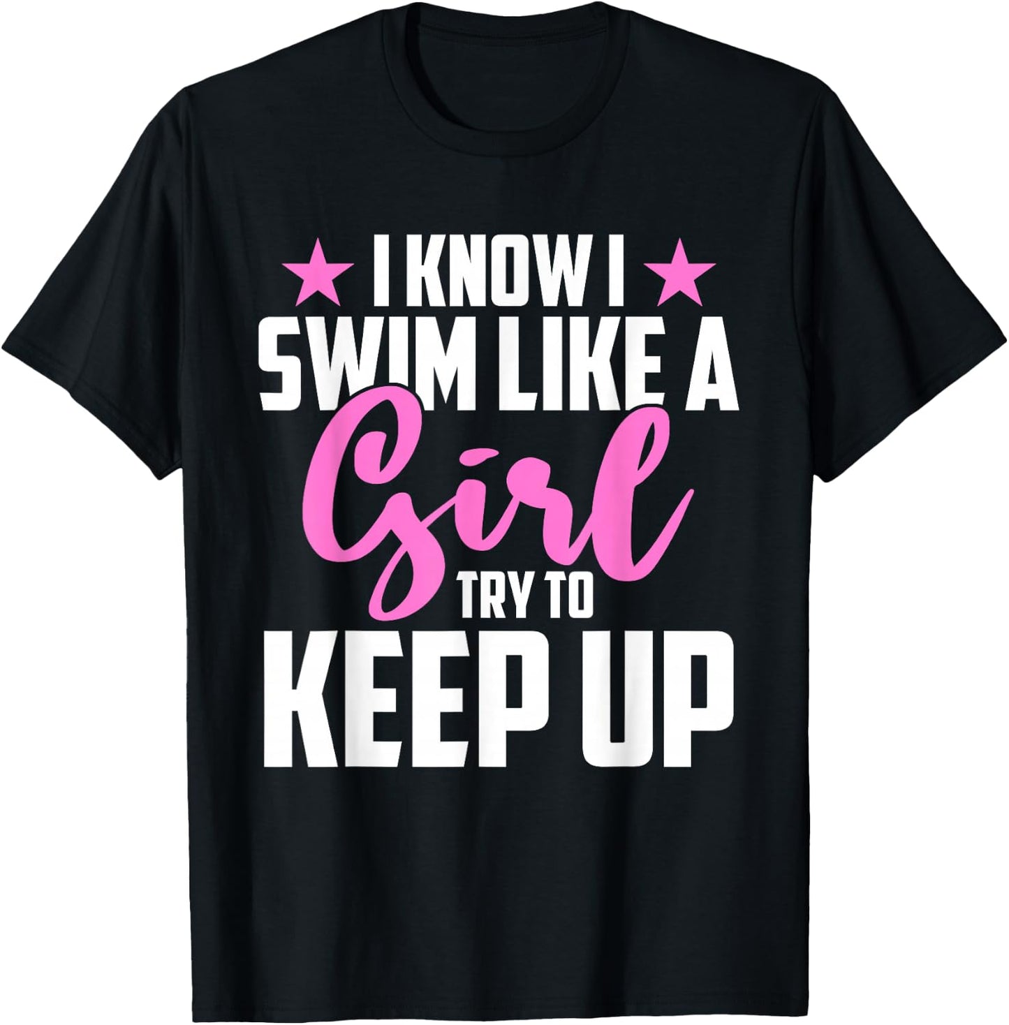 I Know I Swim Like A Girl Try To Keep Up T-Shirt - T-Shirt | Black