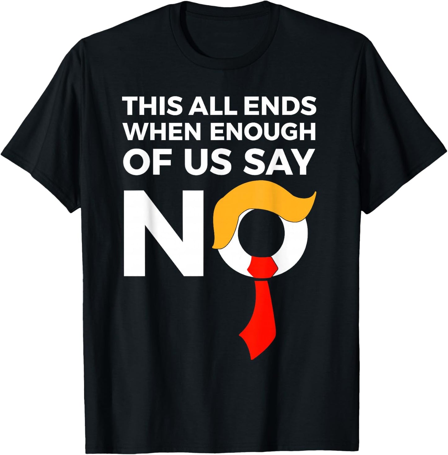 This All Ends When Enough Of Us Say No T-Shirt - T-Shirt | Black