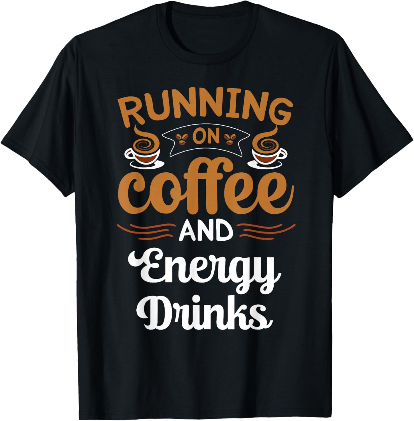 Running On Coffee And Energy Drinks Caffeine Lover T-Shirt - T-Shirt | Black