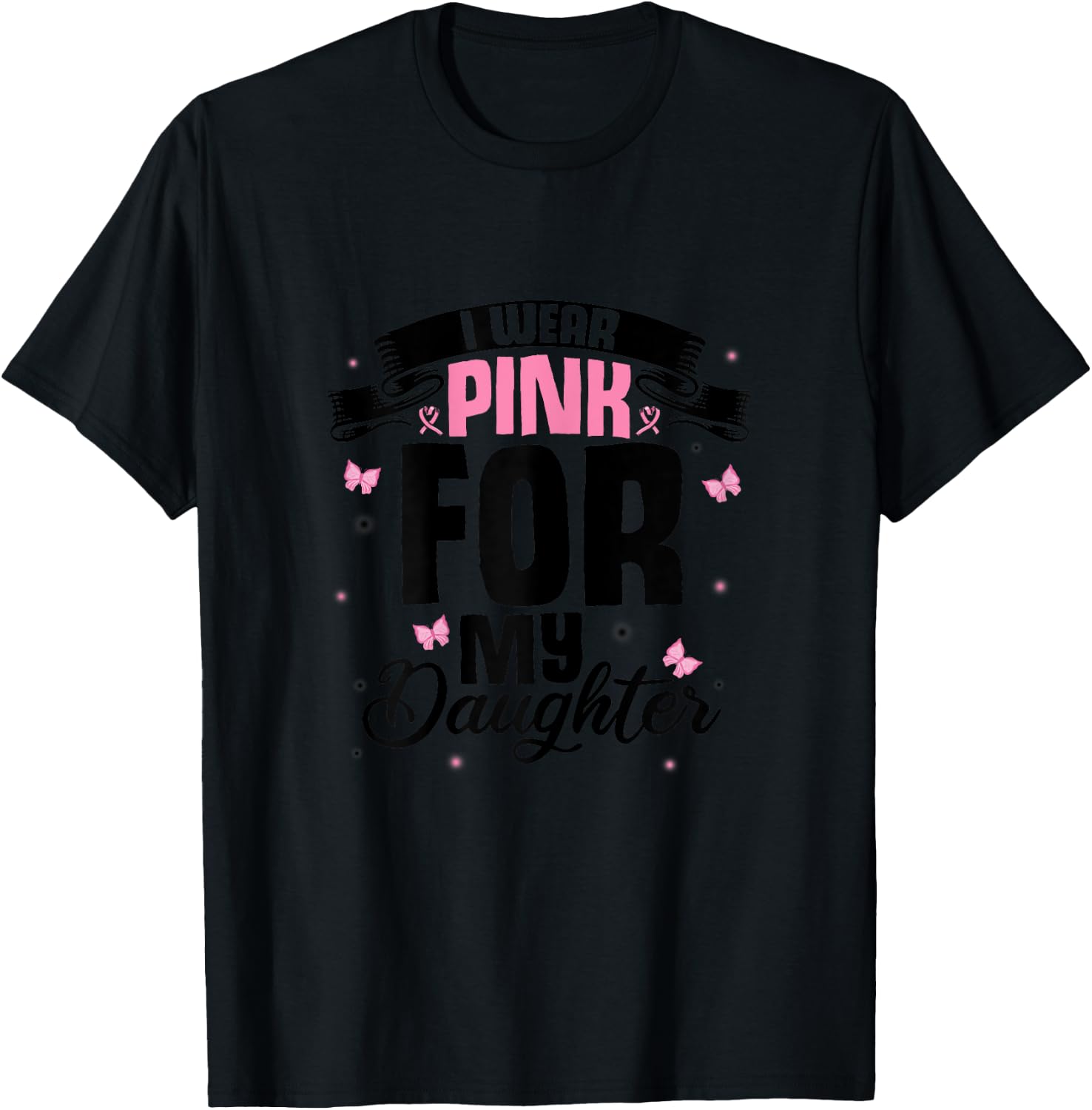 I Wear Pink For My Daughter Love Breast Cancer Pink T-Shirt - T-Shirt | Black