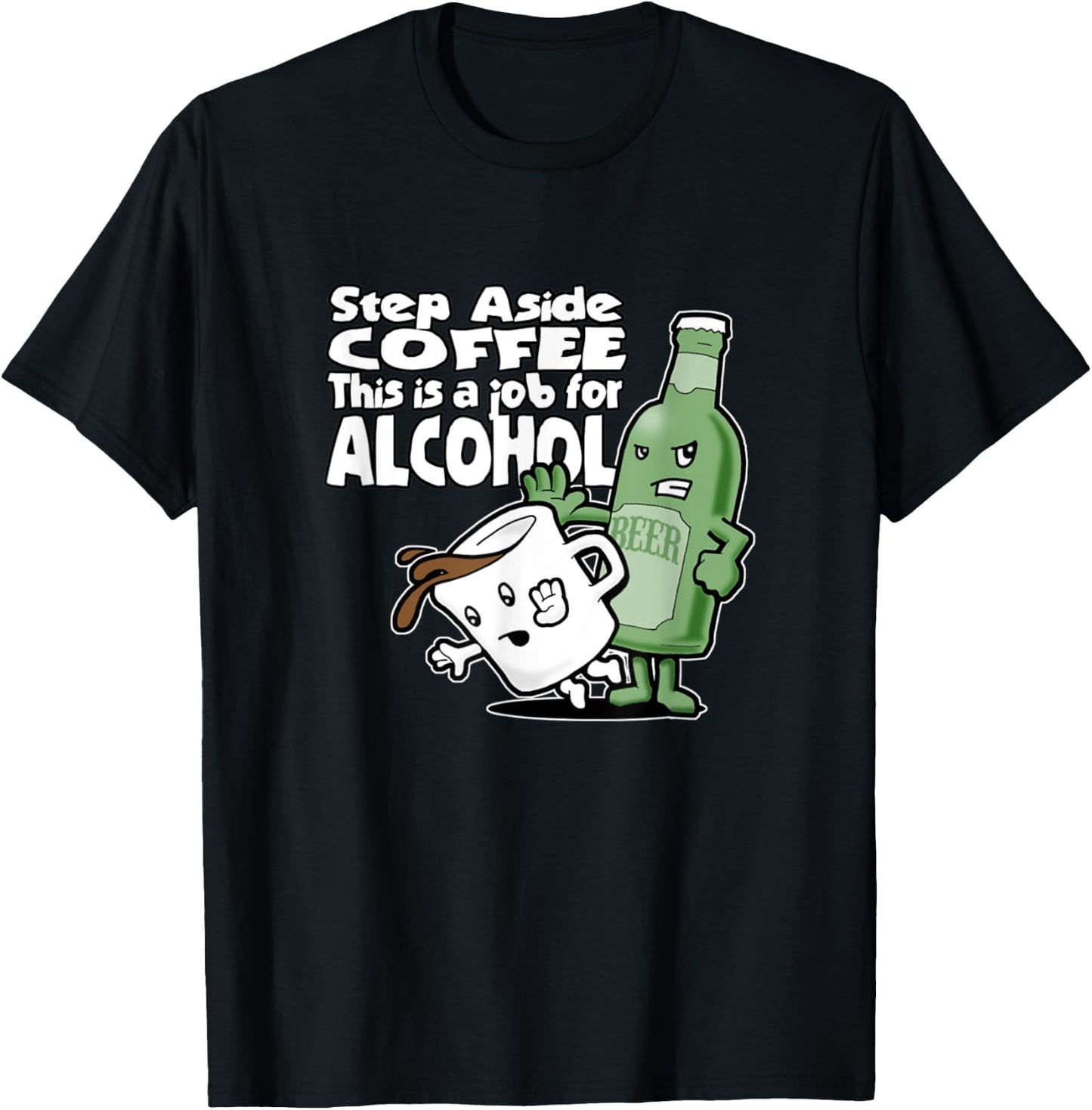 Step Aside Coffee This Is A Job For Alcohol T-Shirt - T-Shirt | Black