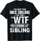 I'm Not The Nice Sibling I'm The Wtf You Looking At Sibling T-Shirt - T-Shirt | Black