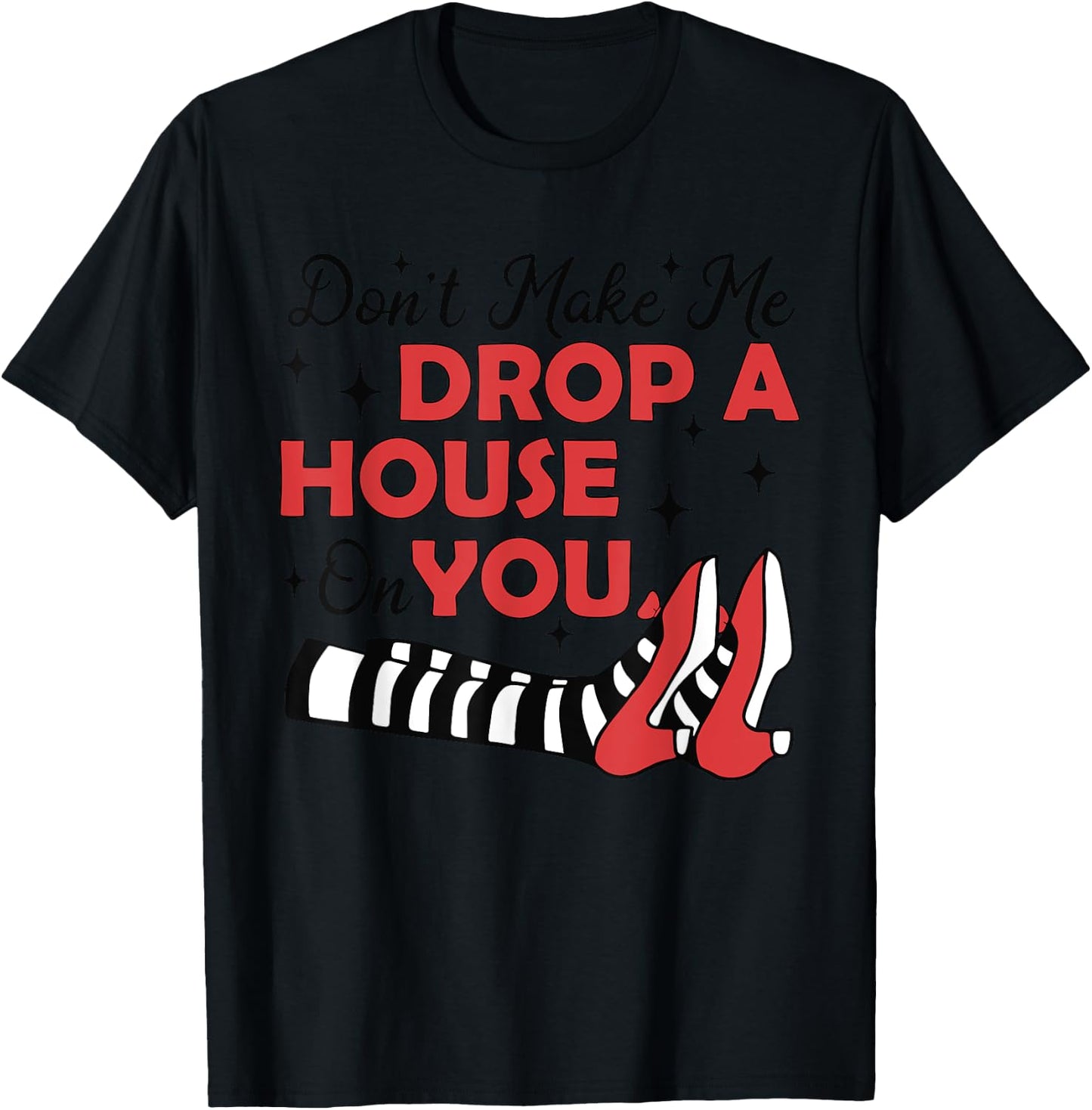 Don't Make Me Drop A House On You Halloween Witch Women Girl T-Shirt - T-Shirt | Black